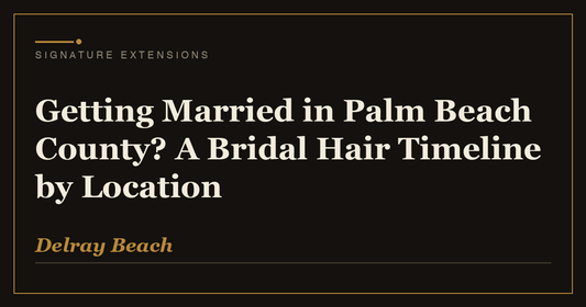 Getting Married in Palm Beach County? A Bridal Hair Timeline by Location | Signature Extensions Beauty Blog, Delray Beach FL