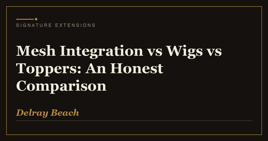 Mesh Integration vs Wigs vs Toppers: An Honest Comparison | Signature Extensions Beauty Blog, Delray Beach FL